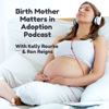 Birth Mother Matters in Adoption - Kelly Rourke & Ron Reigns