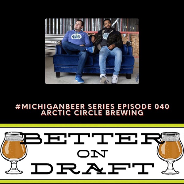 Arctic Circle w/ Deven Sills & Eric Lehman Jr. | #MichiganBeer Series 40 photo