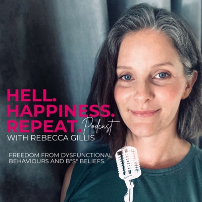 The Hell. Happiness. Repeat. Podcast:Rebecca Gillis