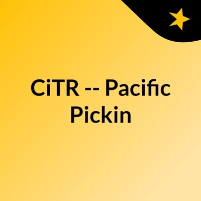 CiTR -- Pacific Pickin' CiTR -- Pacific Pickin'