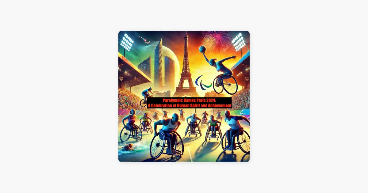Paralympic Games Paris 2024 Podcast Series Apple Podcasts