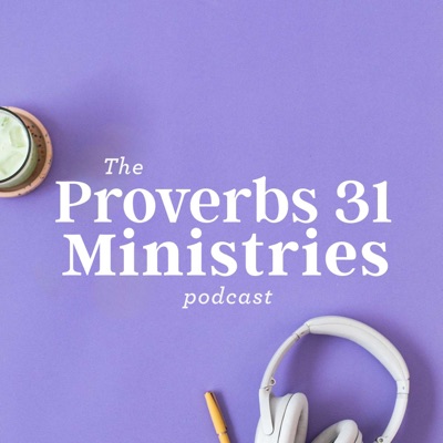 The Proverbs 31 Ministries Podcast The Proverbs 31 Ministries Podcast
