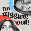 I'm Wigging Out - Lucy Neville and Kee Reece Searles