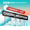 Amazing Sport Stories, including Chasing Mountains - BBC World Service