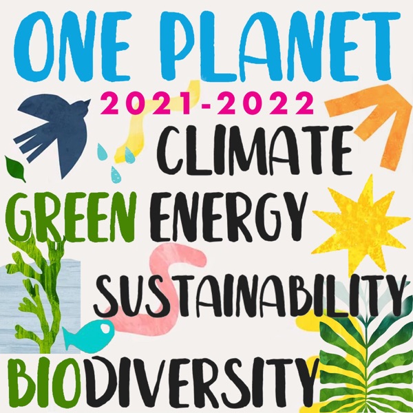 Environment, Climate Change, Renewable Energy, Regeneration, Sustainability, Nature, Politics, Circular Economy - One Planet Podcast 2021-2022