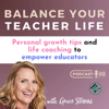 Balance Your Teacher Life: Personal Growth Tips, Habits & Life Coaching to Empower Educators to Avoid Burnout - Grace Stevens