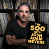 The 500 with Josh Adam Meyers - Next Chapter Podcasts, Josh Adam Meyers
