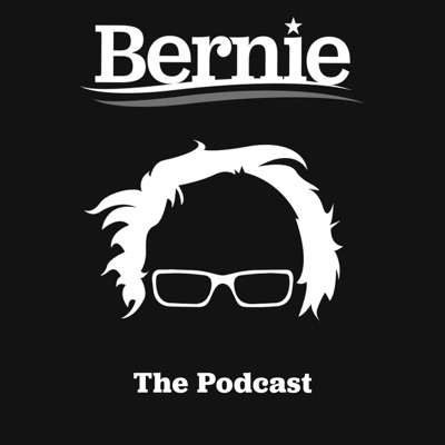 Bernie: The Podcast:Bernie Sanders