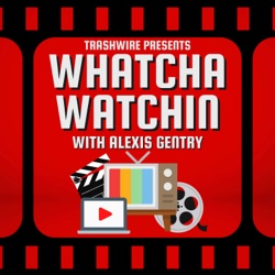 Whatcha Watchin with Alexis Gentry