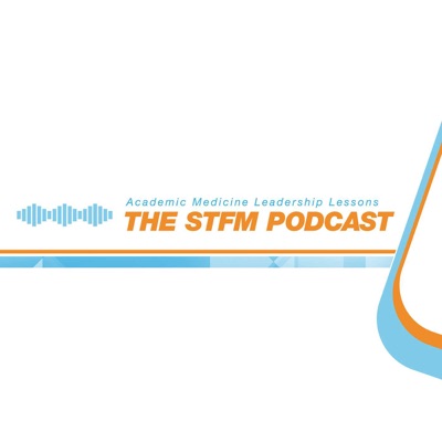 STFM PODCAST - Academic Medicine Leadership Lessons