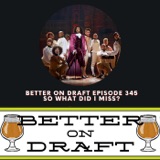 So What Did I Miss? | Better on Draft 345