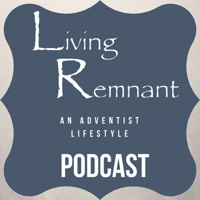 The Living Remnant Podcast
