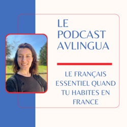 Le Podcast AVlingua: le français essentiel quand tu habites en France!