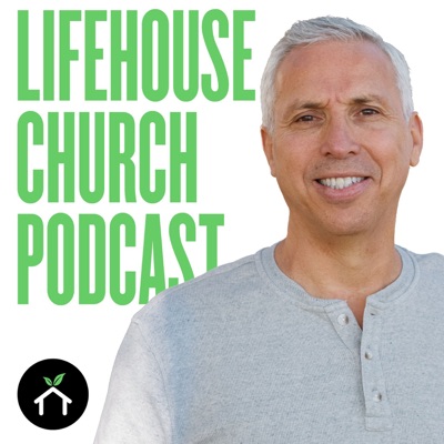 The LifeHouse Church Podcast The LifeHouse Church Podcast