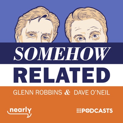 Somehow Related with Dave O'Neil & Glenn Robbins:Nearly Media