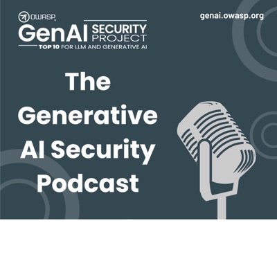 The Generative AI Security Podcast:OWASP GenAI Security Project