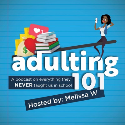 Adulting 101. A podcast on everything they NEVER taught us in school.