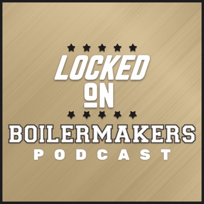 Locked On Boilermakers - Daily Podcast on Purdue Boilermakers Football & Basketball Locked On Boilermakers - Daily Podcast on Purdue Boilermakers Football & Basketball
