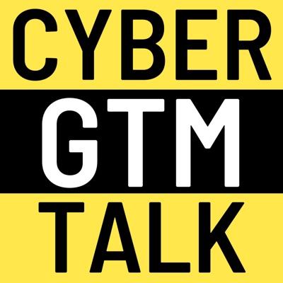 The Cyber Go-To-Market podcast for cybersecurity sales and marketing teams