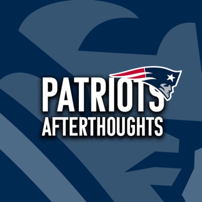 Patriots Afterthoughts - A New England Patriots Fan Podcast Patriots Afterthoughts - A New England Patriots Fan Podcast