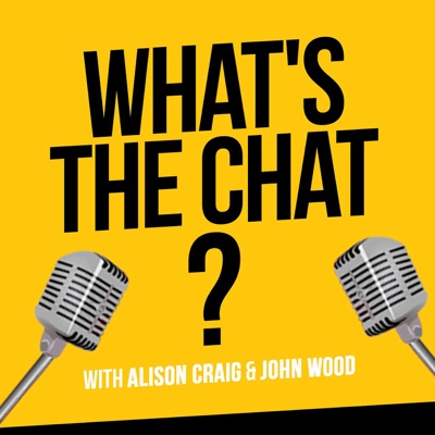 What's The Chat? with Alison Craig and John Wood