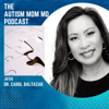 The Autism Mom MD Podcast - Carol Baltazar, M.D.
