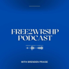 The Free 2 Wrshp Podcast - Brenden Praise
