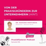 #206: Von der Praxisgründerin zur Unternehmerin: Ein Update mit Dr. Mariana Mintcheva (MINT)
