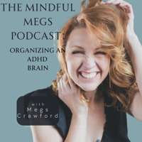 The Mindful Megs Podcast: Organizing an ADHD Brain podcast
