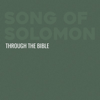 Through the Bible - Song of Solomon