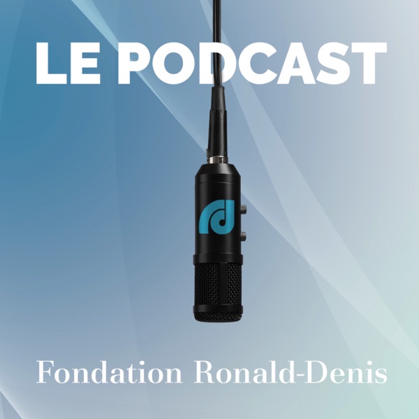 Fondation Ronald-Denis | Le podcast