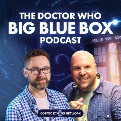 The Doctor Who Big Blue Box Podcast The Doctor Who Big Blue Box Podcast