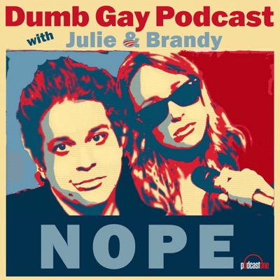 Dumb Gay Podcast with Julie Goldman & Brandy Howard Dumb Gay Podcast with Julie Goldman & Brandy Howard