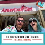 American Girl Cafe History feat. Katie Molinaro (Eat It Katie, Comedian, & Foodie) [Part One]