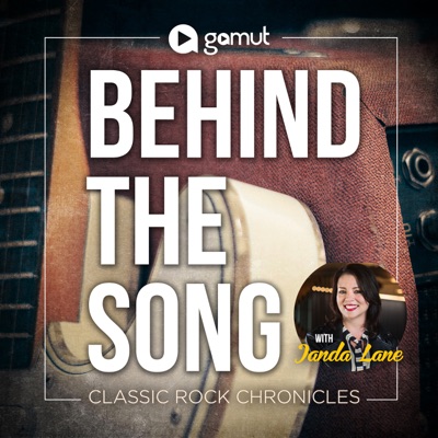 Behind The Song: Classic Rock Chronicles:Gamut Podcast Network