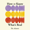 How to Know What's Real - The Atlantic