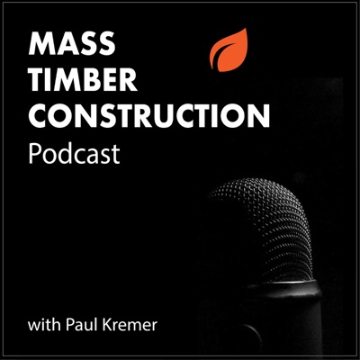 Mass Timber Construction Podcast Special Guests - David Hopkins & Nick Milestone - United Kingdom Timber Industry Part One