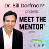 Dr. Bill Dorfman® Podcast presents Meet the Mentor® Series - Dr. Bill Dorfman®