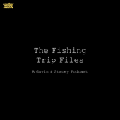 The Fishing Trip Files: A Gavin & Stacey Podcast
