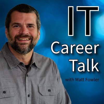 IT Career Talk with Matt Fowler IT Career Talk with Matt Fowler