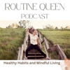 The Routine Queen Podcast: Healthy Habits and Mindful Living - Kristin Woodford