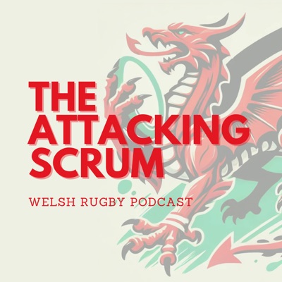 Attacking Scrum - Wales Rugby Podcast for Welsh Rugby fans Attacking Scrum - Wales Rugby Podcast for Welsh Rugby fans