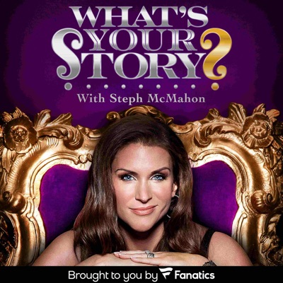 What's Your Story? with Steph McMahon:WWE x Fanatics Podcasts
