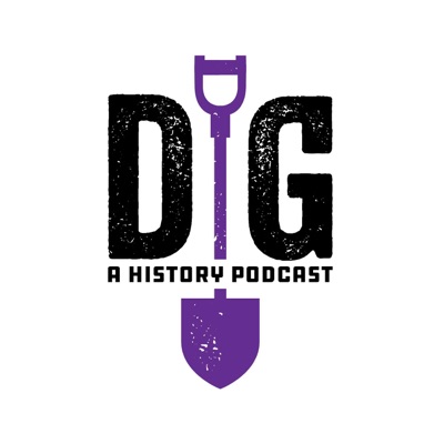Dig: A History Podcast Dig: A History Podcast