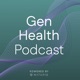 The Gen Health Podcast 