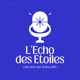 L’Echo des Etoiles - Le podcast des voix qui éveillent