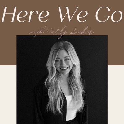 Here We Go with Carly Zucker Here We Go with Carly Zucker