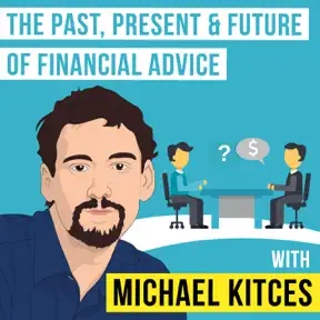 Michael Kitces – The Past, Present & Future of Financial Advice artwork