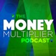 The Money Multiplier Podcast