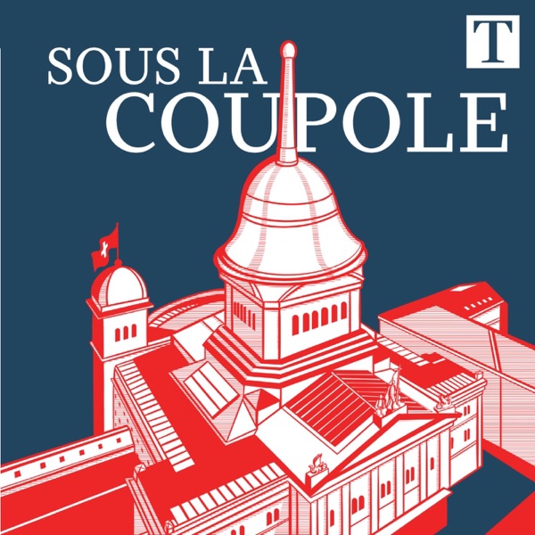 Sous la coupole, le podcast politique du Temps cover art
